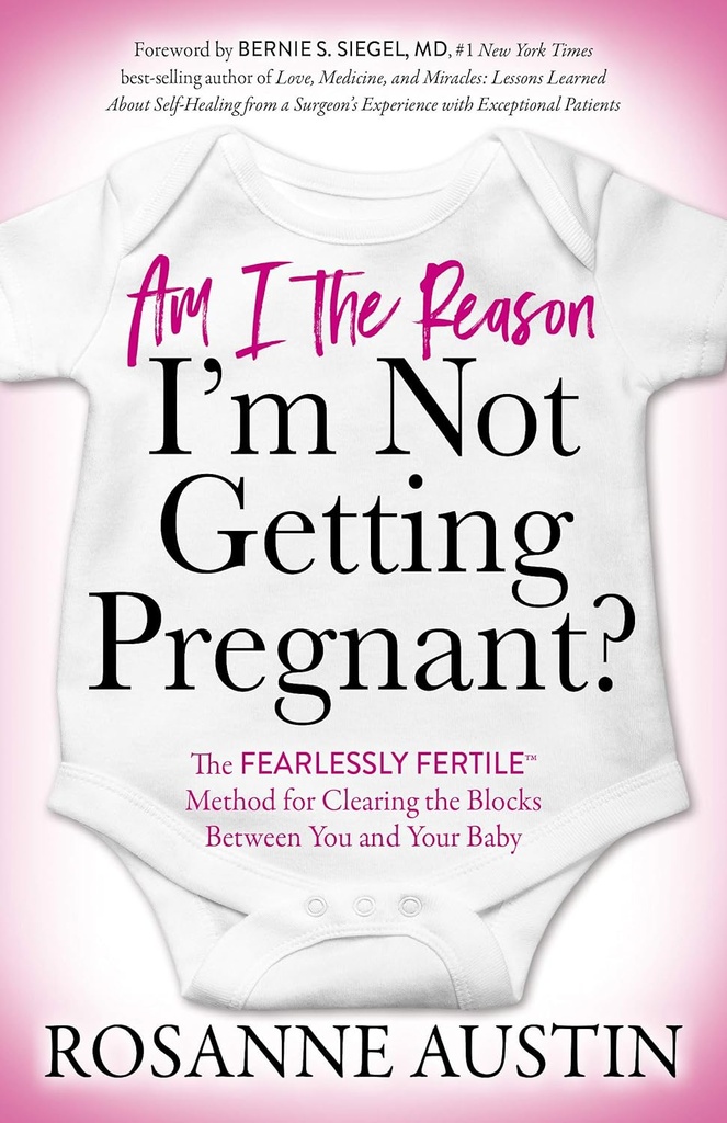 Bin ich der Grund, warum ich nicht schwanger werde?: Die Fearlessly FertileTM Methode zum Löschen der Blöcke zwischen Ihnen und Ihrem Baby
