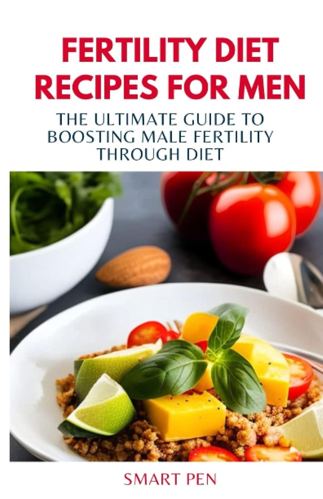 FERTILITY DIET RECIPES FÜR MEN: Der ultimative Leitfaden zur Steigerung der männlichen Fruchtbarkeit durch Ernährung, gesunde Mahlzeit Männer, Ersatz-Shakes für Männer, Prep Kochbuch für Männer, sexuelle Ergänzungen für Männer männlich