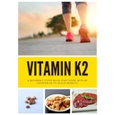 Vitamin K2: Ein Anfänger 3-Step Quick Start Guide, mit einer Übersicht über seine Gesundheitsvorteile