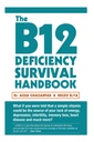 Das B12 Mangel Survival Handbook: Reparieren Sie Ihr Vitamin B12 Mangel vor jedem dauerhaften Nerven- und Hirnschaden