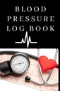 Blood Pressure Log Book : Easy To Use Daily Blood Pressure Log for Record and Monitor Blood Pressure For Home and Travel - 120 Seiten (6" x 9" Zoll): Blood Pressure Log Book for Daily Tracking