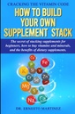 Cracking der Vitamin-Code: Wie bauen Sie Ihre eigene Ergänzung Stack. Das Geheimnis der Stacking-Ergänzungen für Anfänger, Wie man Vitamine und Mineralien kauft, ... von Nahrungsergänzungsmitteln. (Gesundheit und Wellness)